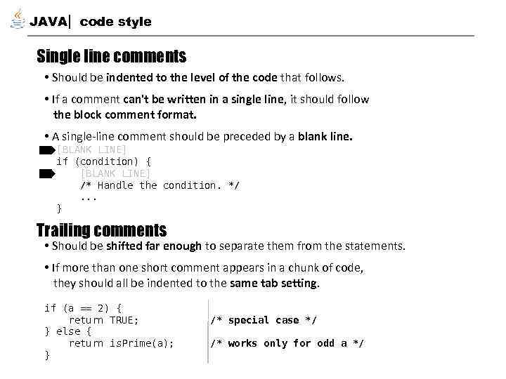 JAVA code style Single line comments • Should be indented to the level of