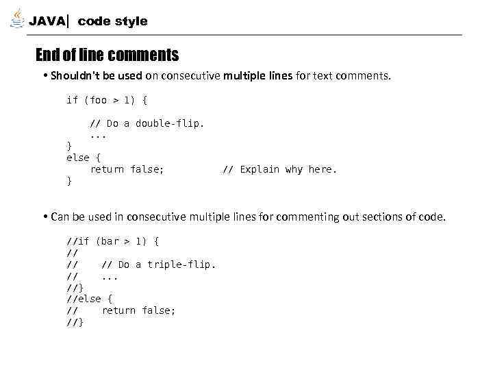 JAVA code style End of line comments • Shouldn't be used on consecutive multiple