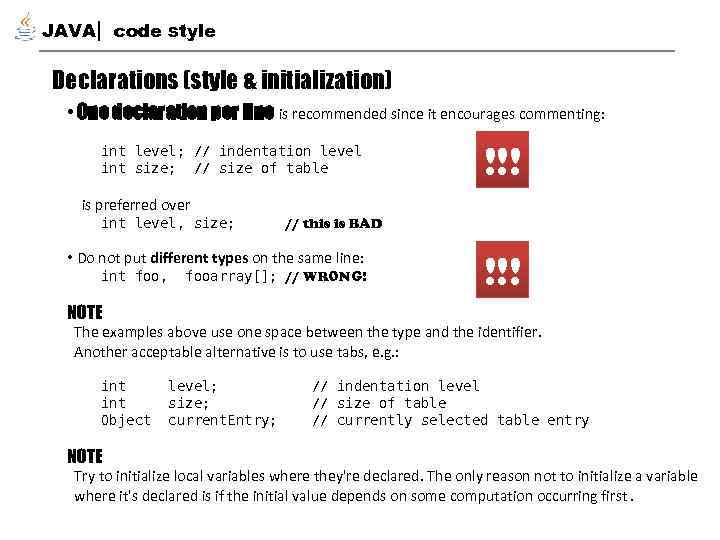 JAVA code style Declarations (style & initialization) • One declaration per line is recommended