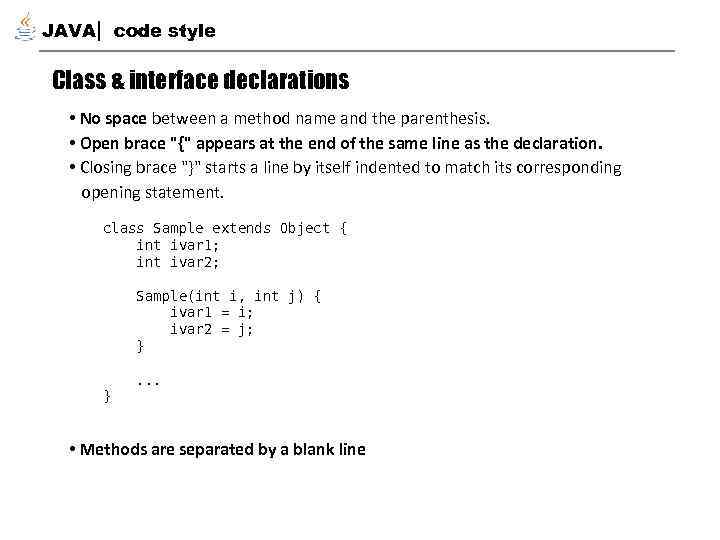 JAVA code style Class & interface declarations • No space between a method name