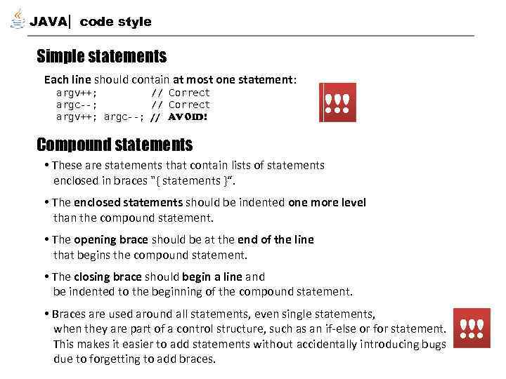 JAVA code style Simple statements Each line should contain at most one statement: argv++;