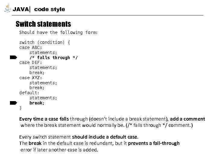 JAVA code style Switch statements Should have the following form: switch (condition) { case