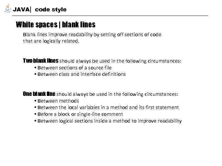 JAVA code style White spaces | blank lines Blank lines improve readability by setting
