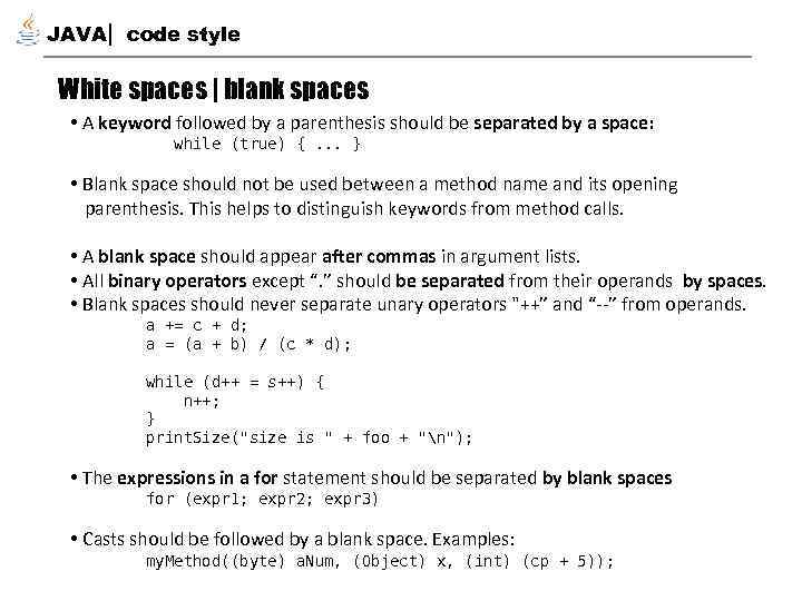 JAVA code style White spaces | blank spaces • A keyword followed by a