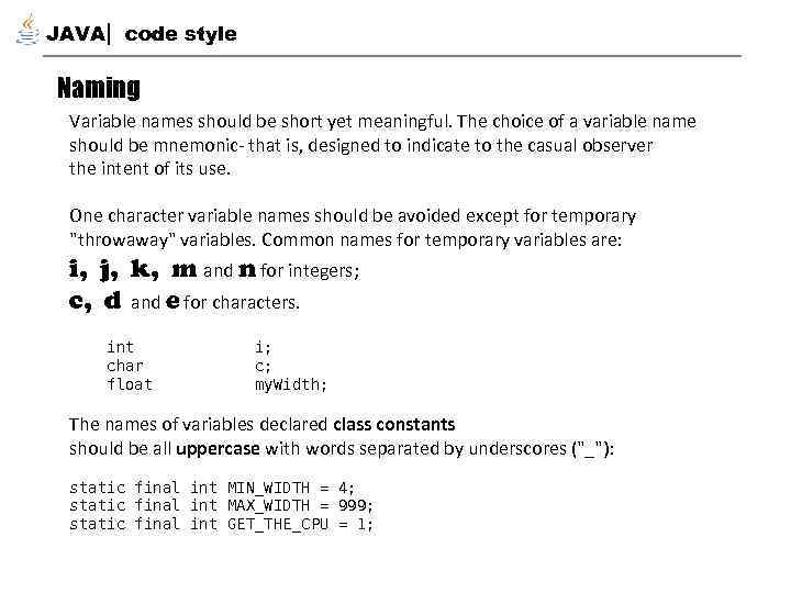 JAVA code style Naming Variable names should be short yet meaningful. The choice of