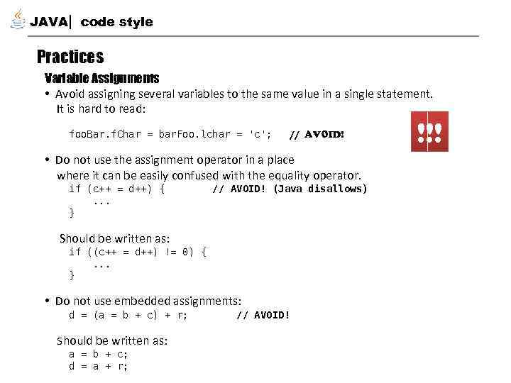 JAVA code style Practices Variable Assignments • Avoid assigning several variables to the same