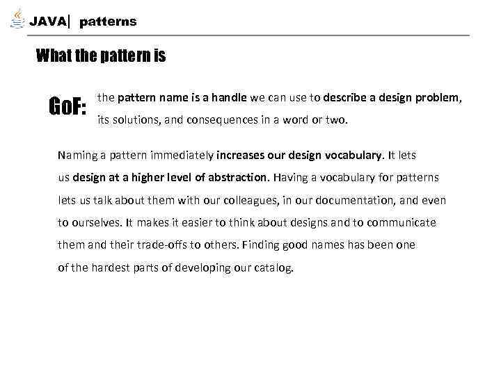 JAVA patterns What the pattern is the pattern name is a handle we can