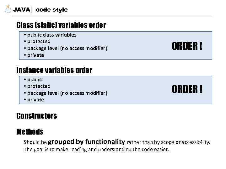 JAVA code style Class (static) variables order • public class variables • protected •