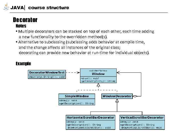 JAVA course structure Decorator Notes • Multiple decorators can be stacked on top of