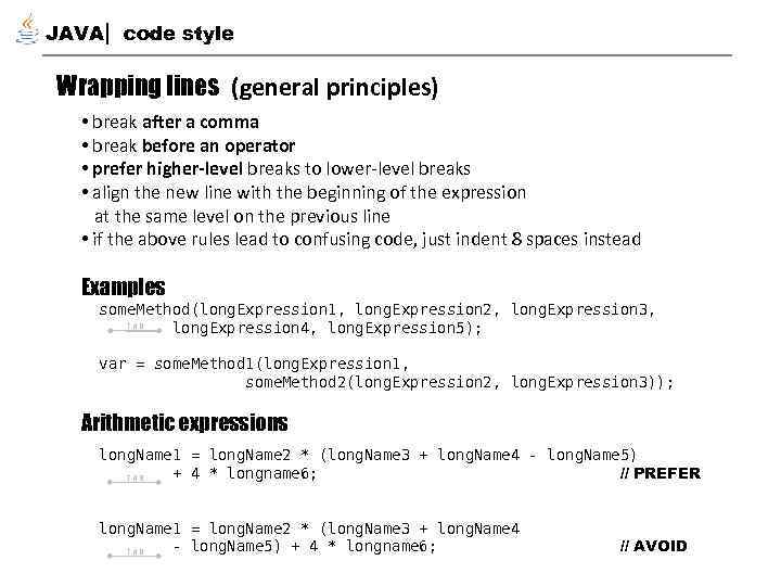 JAVA code style Wrapping lines (general principles) • break after a comma • break