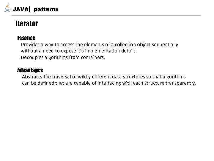 JAVA patterns Iterator Essence Provides a way to access the elements of a collection
