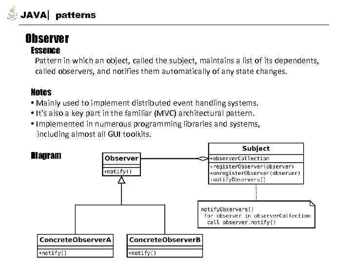 JAVA patterns Observer Essence Pattern in which an object, called the subject, maintains a
