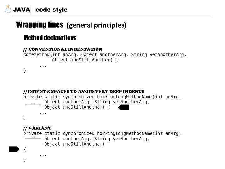 JAVA code style Wrapping lines (general principles) Method declarations // CONVENTIONAL INDENTATION some. Method(int