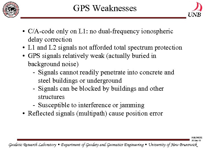 GPS Weaknesses • C/A-code only on L 1: no dual-frequency ionospheric delay correction •