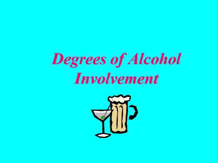 Degrees of Alcohol Involvement 