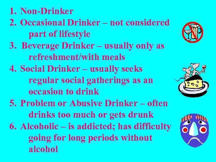 1. Non-Drinker 2. Occasional Drinker – not considered part of lifestyle 3. Beverage Drinker