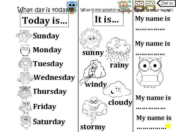 Day 10 What day is today? Today is… What is the weather today? It