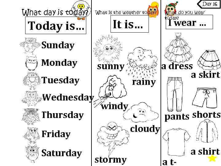 Day 16 What day is today? Today is… What is the weather today? It