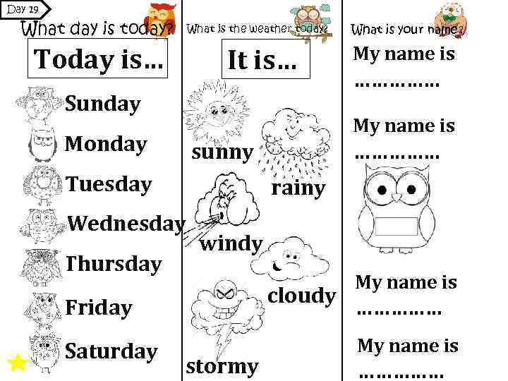 Day 19 What day is today? What is the weather today? Today is… It