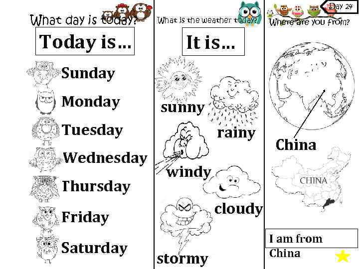 Day 24 What day is today? Today is… What is the weather today? Where