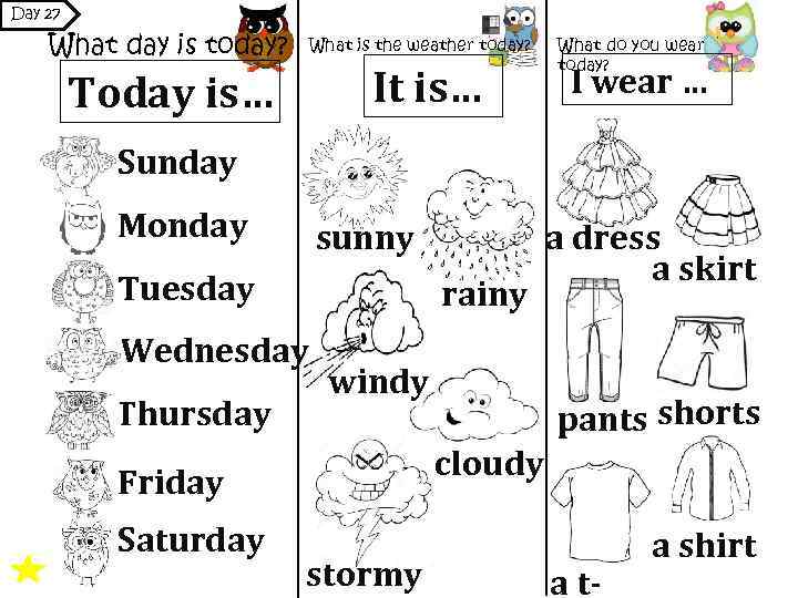 Day 27 What day is today? What is the weather today? It is… Today