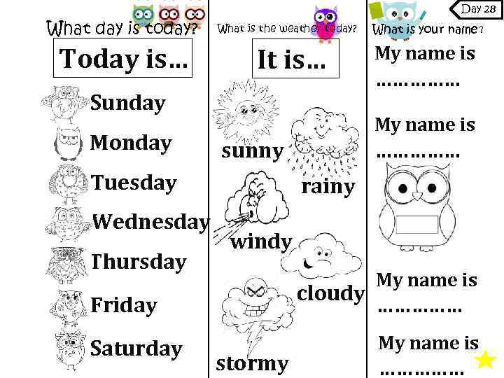 Day 28 What day is today? Today is… What is the weather today? It