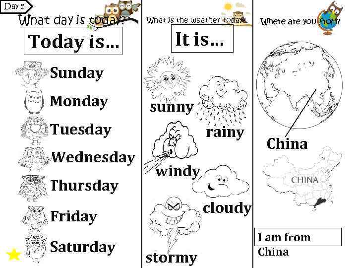 Day 5 What day is today? Today is… What is the weather today? It