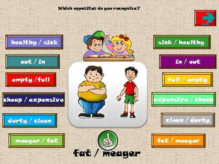 Which opposites do you recognize? è healthy / sick / healthy out / in