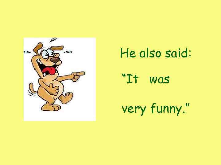 He also said: “It was very funny. ” 