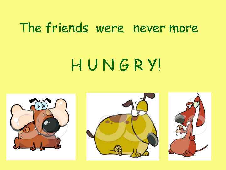 The friends were never more H U N G R Y! 