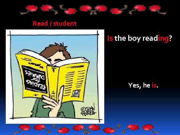 Read / student Is the boy reading? Yes, he is. 