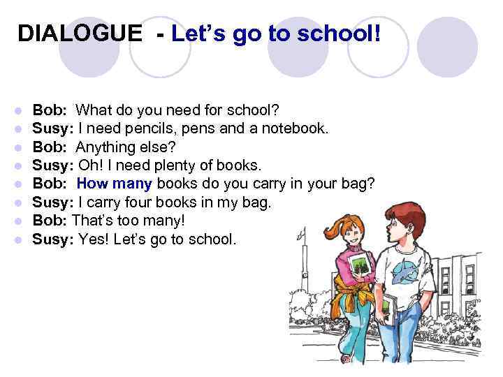 DIALOGUE - Let’s go to school! l l l l Bob: What do you