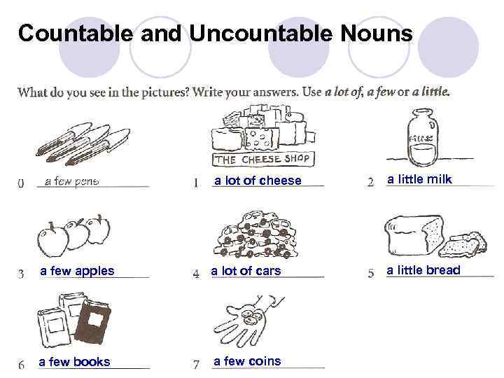 Countable and Uncountable Nouns a lot of cheese a little milk a few apples