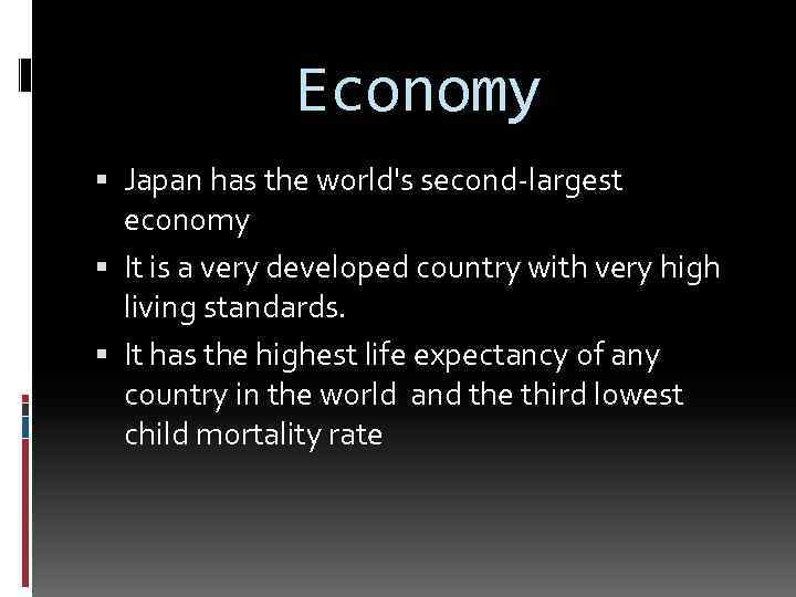 Economy Japan has the world's second-largest economy It is a very developed country with