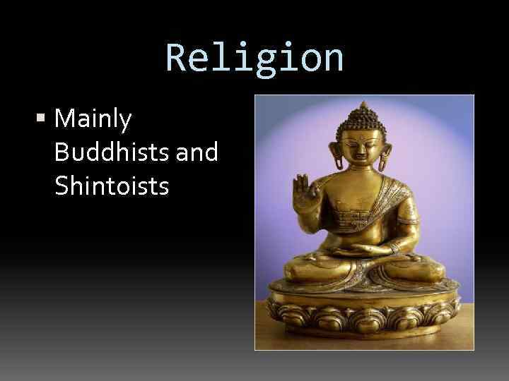 Religion Mainly Buddhists and Shintoists 