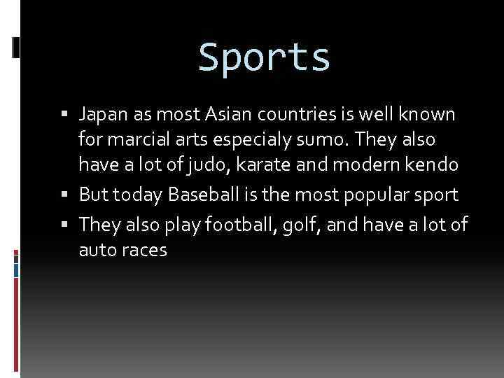 Sports Japan as most Asian countries is well known for marcial arts especialy sumo.