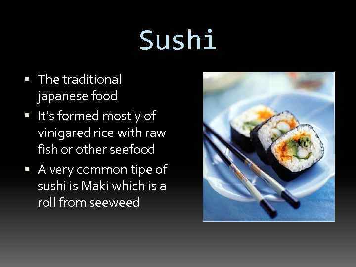 Sushi The traditional japanese food It’s formed mostly of vinigared rice with raw fish