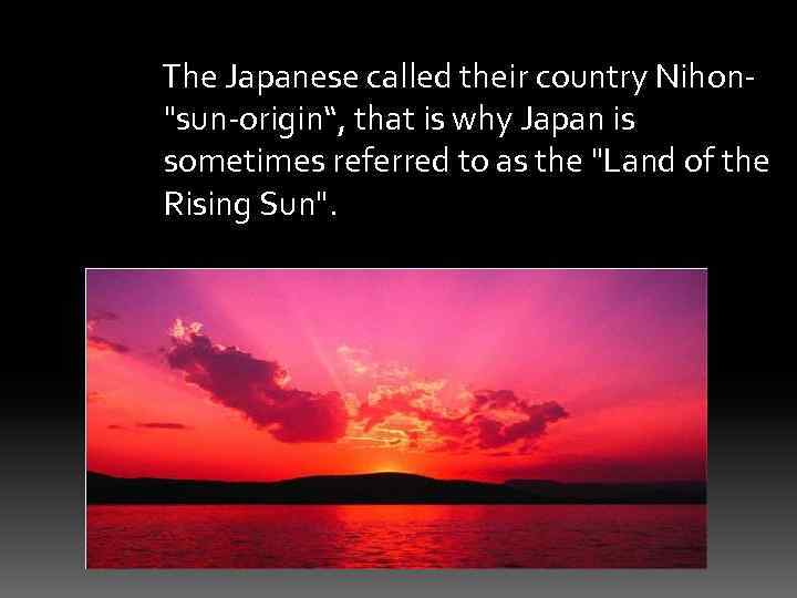  The Japanese called their country Nihon- 