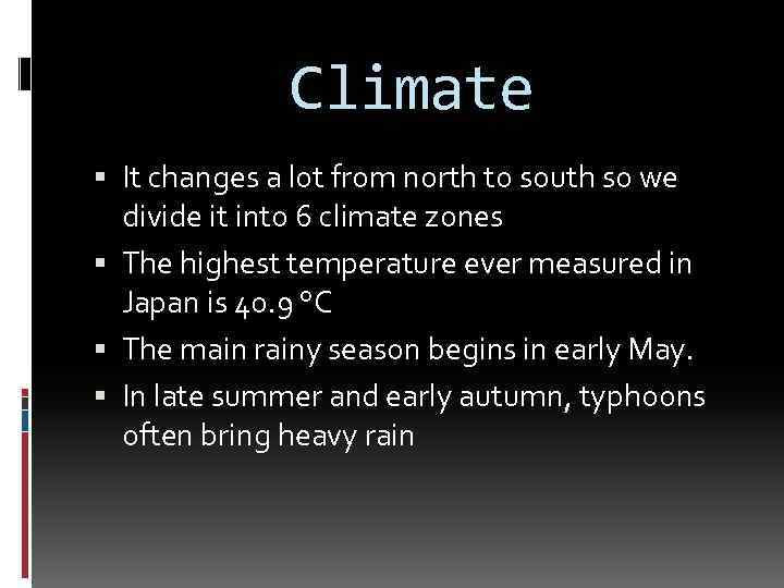 Climate It changes a lot from north to south so we divide it into