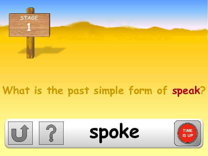 What is the past simple form of speak? spoke TIME IS UP 