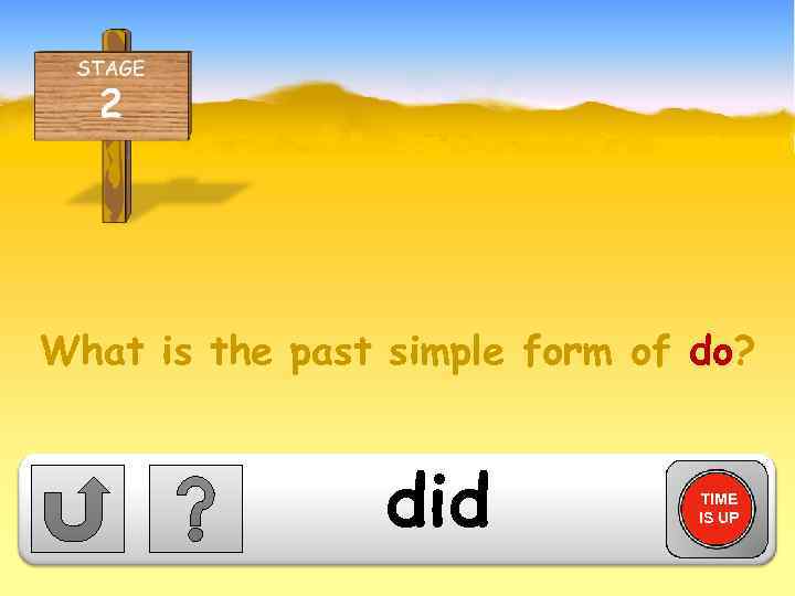 What is the past simple form of do? did TIME IS UP 