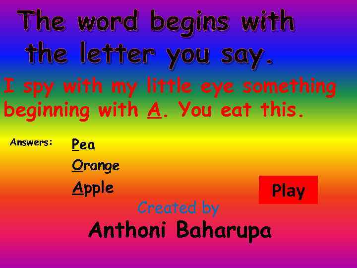 The word begins with the letter you say. I spy with my little eye