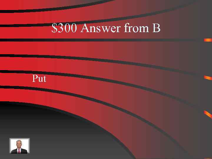 $300 Answer from B Put 