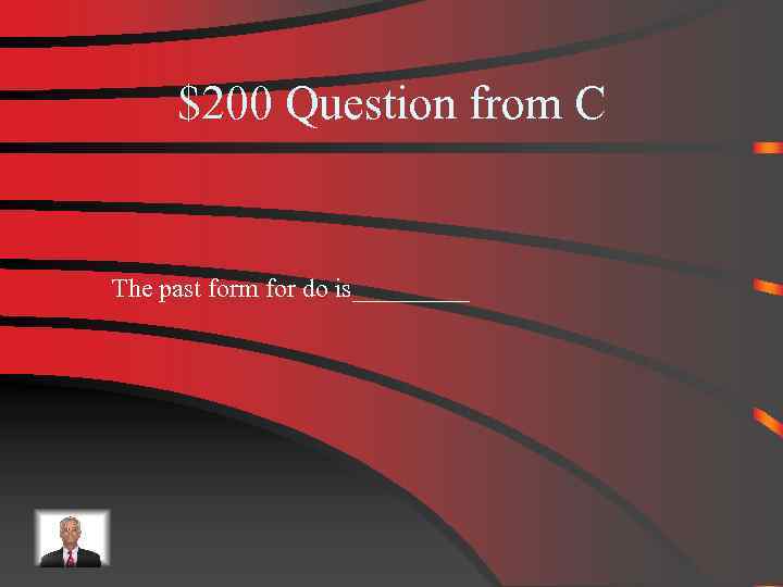 $200 Question from C The past form for do is_____ 