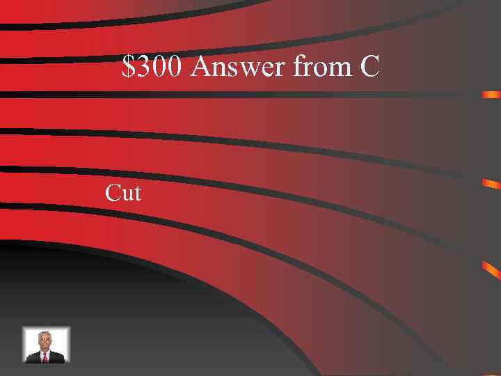 $300 Answer from C Cut 