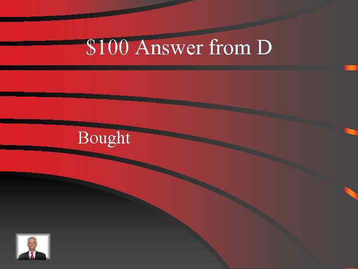 $100 Answer from D Bought 