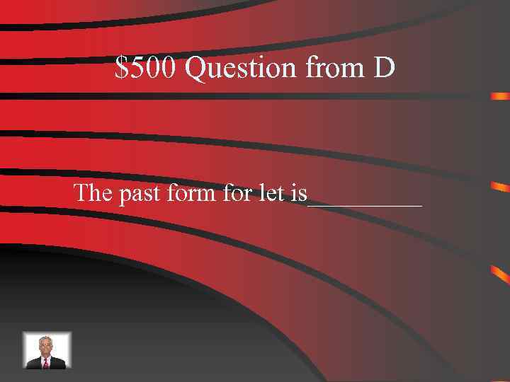 $500 Question from D The past form for let is_____ 