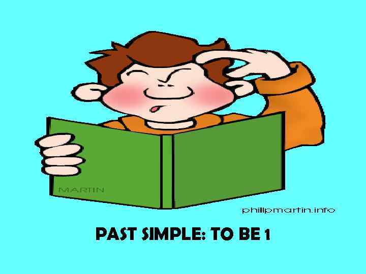 PAST SIMPLE: TO BE 1 