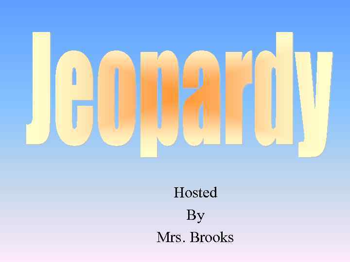 Hosted By Mrs. Brooks 
