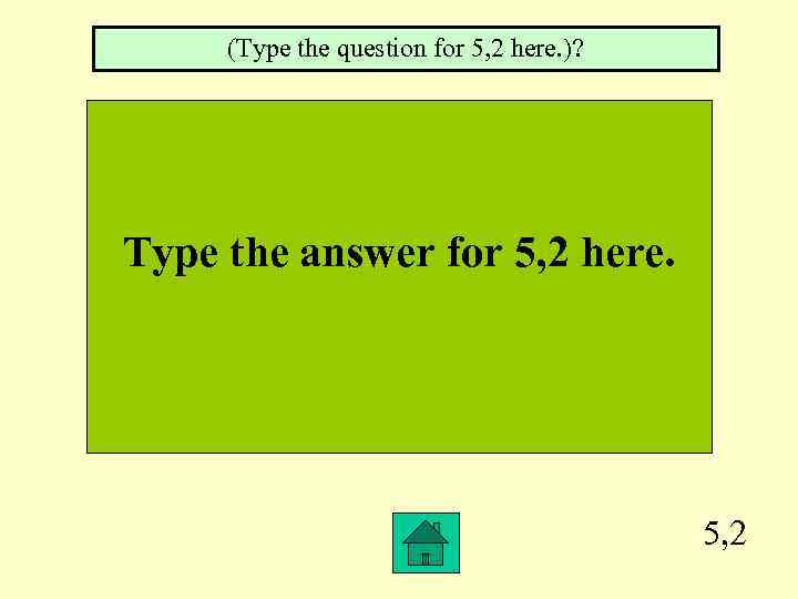 (Type the question for 5, 2 here. )? Type the answer for 5, 2